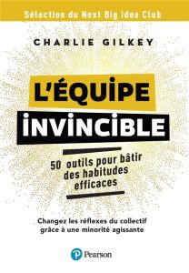 L'équipe invincible. 25 outils pour bâtir une culture de l'efficacité - Gilkey Charlie - Sander Antoine