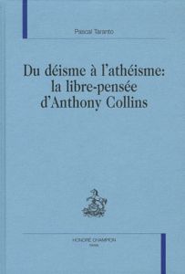 DU DEISME A L'ATHEISME: LA LIBRE-PENSEE D'ANTHONY COLLINS. - TARANTO PASCAL