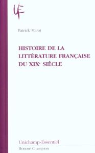 HISTOIRE DE LA LITTERATURE FRANCAISE DU XIXE SIECLE - Marot Patrick