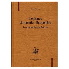 LOGIQUES DU DERNIER BAUDELAIRE. LECTURES DU SPLEEN DE PARIS. - MURPHY STEVE