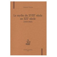 LE MYTHE DU XVIIIE SIECLE AU XIXE SIECLE (1830-1860). - THOMAS CATHERINE
