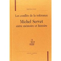 LES CONFLITS DE LA TOLERANCE. MICHEL SERVET ENTRE MEMOIRE ET HISTOIRE. - ZUBER VALENTINE