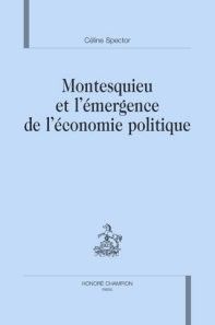 MONTESQUIEU ET L'EMERGENCE DE L'ECONOMIE POLITIQUE. - SPECTOR CELINE