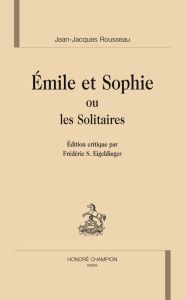EMILE ET SOPHIE OU LES SOLITAIRES. EDITION PAR FREDERIC S. EIGELDINGER - ROUSSEAU J.-J