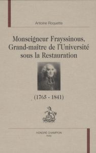 MGR. FRAYSSINOUS, GRAND MAITRE DE L'UNIVERSITE SOUS LA RESTAURATION - ROQUETTE ANTOINE