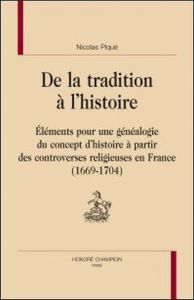 DE LA TRADITION A L'HISTOIRE: ELEMENTS POUR UNE GENEALOGIE DU CONCEPT D'HISTOIRE - PIQUE NICOLAS