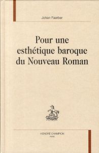 POUR UNE ESTHETIQUE BAROQUE DU NOUVEAU ROMAN. - FAERBER JOHAN