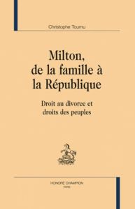 MILTON, DE LA FAMILLE A LA REPUBLIQUE. DROIT AU DIVORCE ET DROITS DES PEUPLES - TOURNU CHRISTOPHE