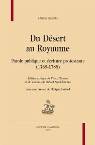 DU DESERT AU ROYAUME. PAROLE PUBLIQUE ET ECRITURE PROTESTANTE (1765-1788). - BORELLO CELINE
