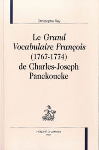 LE GRAND VOCABULAIRE FRANCOIS (1767-1774) DE CHARLES-JOSEPH PANCKOUCKE - REY CHRISTOPHE