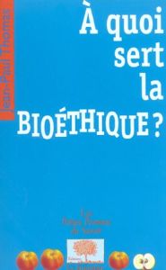 A quoi sert la bioéthique ? - Thomas Jean-Paul