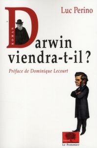 Darwin viendra-t-il ? - Perino Luc - Lecourt Dominique