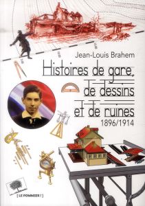 Histoires de gare, de dessins et de ruines (1896-1914) - Brahem Jean-Louis - Zuretti Jean-Marc