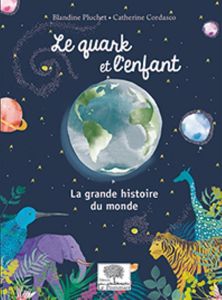 Le quark et l'enfant. La grande histoire du monde - Pluchet Blandine - Cordasco Catherine - Reeves Hub