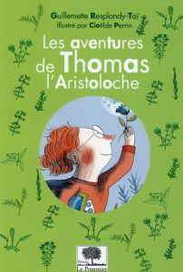 Les aventures de Thomas l'Aristoloche - Resplandy-Taï Guillemette - Perrin Clotilde