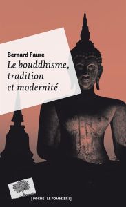 Le Bouddhisme, tradition et modernité - Faure Bernard