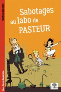 Sabotages au labo de Pasteur - Labonde Mathieu