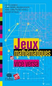 Jeux mathématiques et vice-versa - Dowek Gilles - Bourguignon Jean-Pierre - Novelli J
