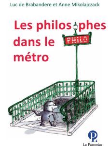 Les philosophes dans le métro - Brabandere Luc de - Mikolajczak Anne