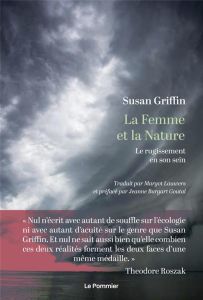 La Femme et la Nature. Le rugissement en son sein - Griffin Susan - Lauwers Margot - Burgart Goutal Je