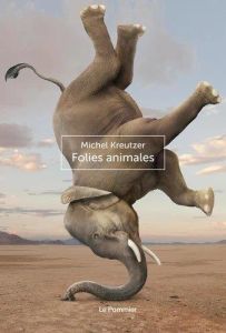 Folies animales - Kreutzer Michel