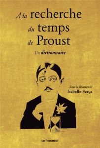 Proust et le temps. Un dictionnaire - Serça Isabelle