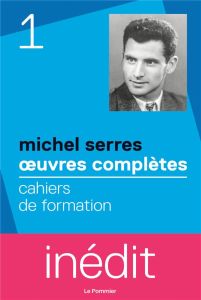 Oeuvres complètes. Tome 1, Cahiers de formation - Serres Michel - Schaer Roland