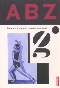 ABZ. Alphabets, graphismes, typos et autres signes - Gooding Mel