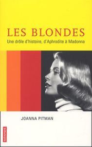 Les blondes, une drôle d'histoire. D'Aphrodite à Madonna - Pitman Joanna - Sauvage Julie