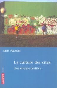 La culture des cités. Une énergie positive - Hatzfeld Marc