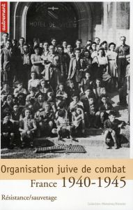 Organisation juive de combat. Résistance/sauvetage. France 1940-1945, Edition revue et augmentée - Lazarus Jacques - Lazare Lucien - Mattéoli Jean