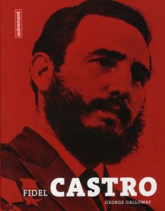 Fidel Castro - Galloway George - Brzustowski Geneviève