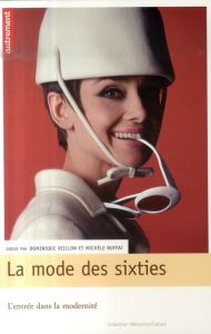 La mode des Sixties. L'entrée dans la modernité - Veillon Dominique - Ruffat Michèle
