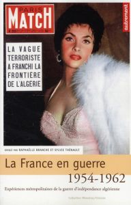 La France en guerre 1954-1962. Expériences métropolitaines de la guerre d'indépendance algérienne - Branche Raphaëlle - Thénault Sylvie
