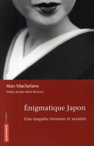 Enigmatique Japon. Une enquête étonnée et savante - MacFarlane Alan - Brzustowski Geneviève - Bouissou