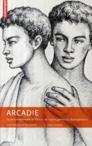 Arcadie. La vie homosexuelle en France, de l'après-guerre à la dépénalisation - Jackson Julian - Sancery Arlette