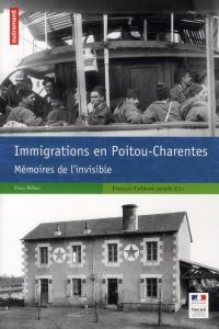Immigrations en Poitou-Charentes. Mémoires de l'invisible - Billion Pierre - Garnier Julie - Dumont Antoine -