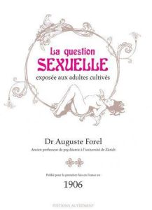 La question sexuelle exposée aux adultes cultivés - Forel Auguste - Granger Christophe