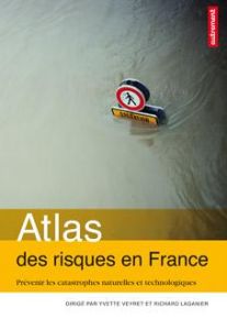 Atlas des risques en France. Prévenir les catastrophes naturelles et technologiques - Veyret Yvette - Laganier Richard - Boissière Aurél
