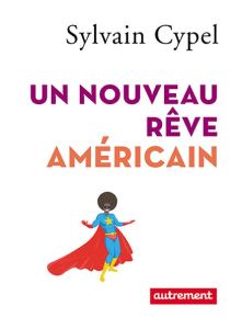 Un nouveau rêve américain - Cypel Sylvain - Boissière Aurélie