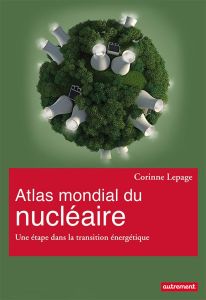 Atlas mondial du nucléaire. Une étape dans la transition énergétique - Lepage Corinne - Laborde Xemartin