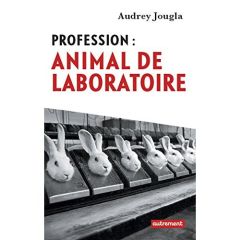 Profession : animal de laboratoire - Jougla Audrey