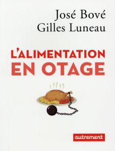 L'ALIMENTATION EN OTAGE - Bové José - Luneau Gilles - Piolet Hugues
