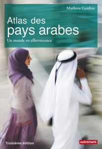 Atlas des pays arabes. Un monde en effervescence, 3e édition - Guidère Mathieu - Franjié Lynne - Levasseur Claire