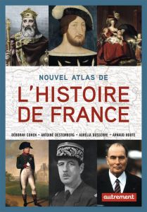 Nouvel atlas de l'Histoire de France - Cohen Deborah - Destemberg Antoine - Dusserre Auré