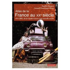 Atlas de la France au XXe siècle. 1914-2002 : de la Grande Guerre à une nouvelle société - Dusserre Aurélia - Houte Arnaud-Dominique - Balavo