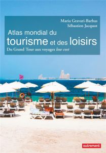 Atlas mondial du tourisme et des loisirs. Du Grand Tour aux voyages low cost - Jacquot Sébastien - Gravari-Barbas Maria - Levasse