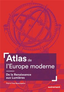 Atlas de l'Europe moderne. De la Renaissance aux Lumières - Beaurepaire Pierre-Yves - Süss Cyrille