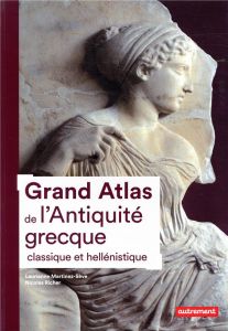 Grand Atlas de l'Antiquité grecque classique et hellénistique - Martinez-Sève Laurianne - Richer Nicolas - Benoît-