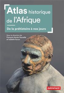 Atlas historique de l'Afrique - Fauvelle François-Xavier - Surun Isabelle - Balavo
